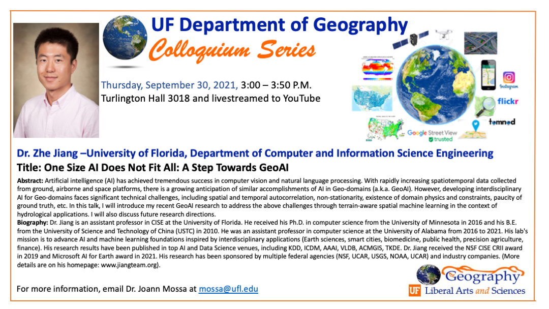 Dr. Zhe Jiang will give a Geography Colloquium talk titled One Size AI Does Not Fit All, A Step Towards GeoAI. The talk will be given on September 30, 2021 at 3 PM.