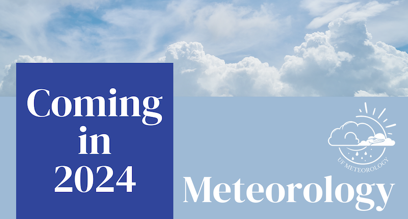 Text on the left says, "Coming in 2024." Text on the right says, "Meteorology." The text is on solid blue backgrounds. A symbol in white is on the right that depicts a sun, a cloud, raindrops, and an alligator, and says "U. F. Meteorology" across the bottom. The top has a picture of clouds.